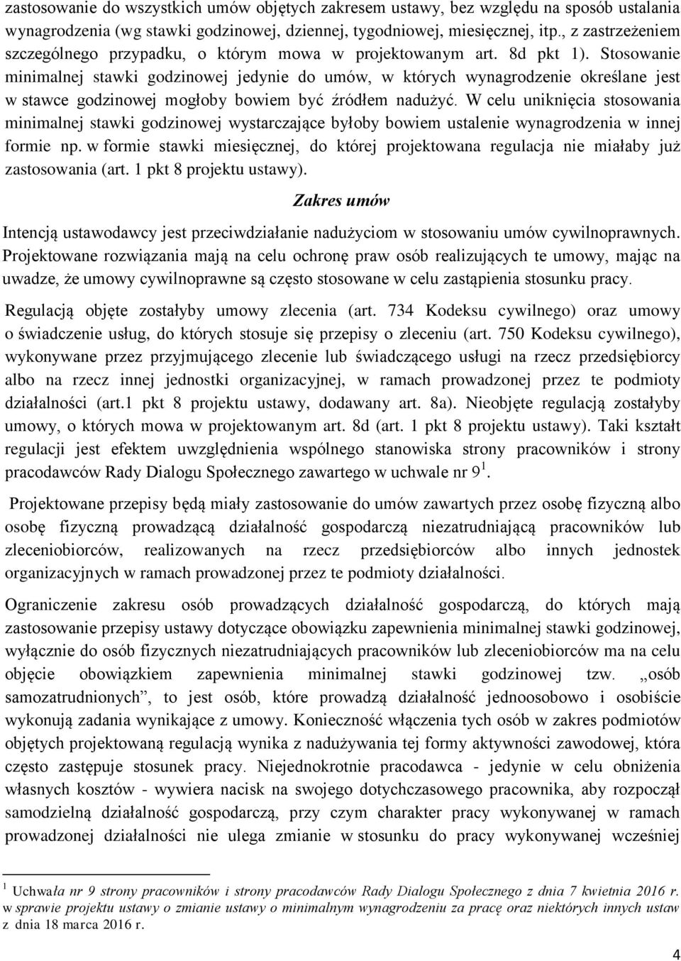 Stosowanie minimalnej stawki godzinowej jedynie do umów, w których wynagrodzenie określane jest w stawce godzinowej mogłoby bowiem być źródłem nadużyć.