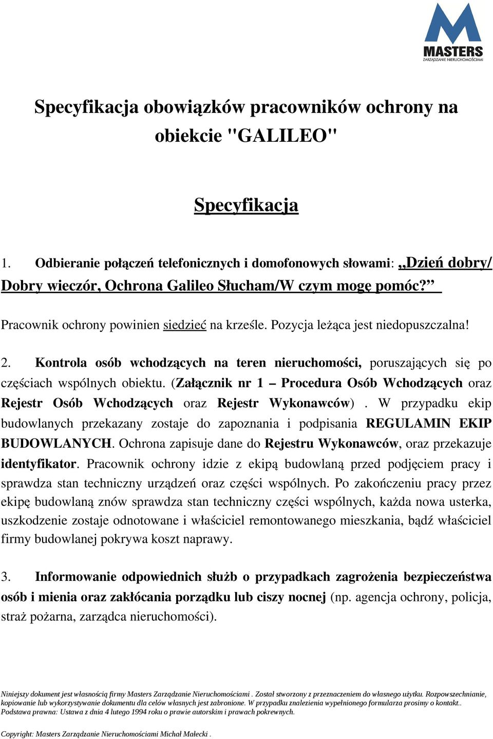 Pozycja leżąca jest niedopuszczalna! 2. Kontrola osób wchodzących na teren nieruchomości, poruszających się po częściach wspólnych obiektu.