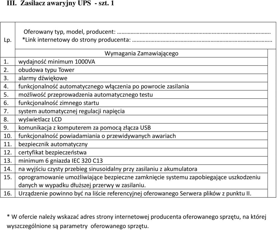 funkcjonalność powiadamiania o przewidywanych awariach 11. bezpiecznik automatyczny 12. certyfikat bezpieczeństwa 13. minimum 6 gniazda IEC 320 C13 14.