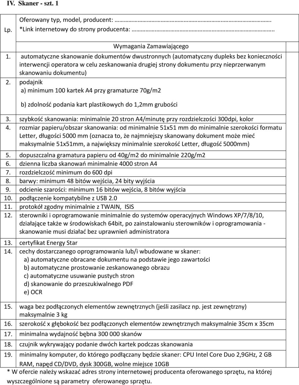 podajnik a) minimum 100 kartek A4 przy gramaturze 70g/m2 b) zdolność podania kart plastikowych do 1,2mm grubości 3.