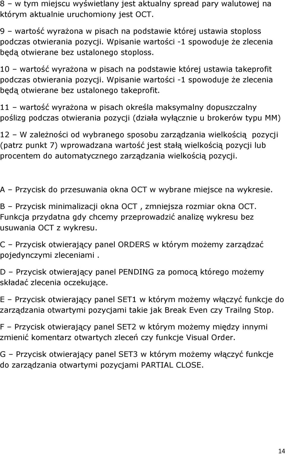 Wpisanie wartości -1 spowoduje że zlecenia będą otwierane bez ustalonego takeprofit.