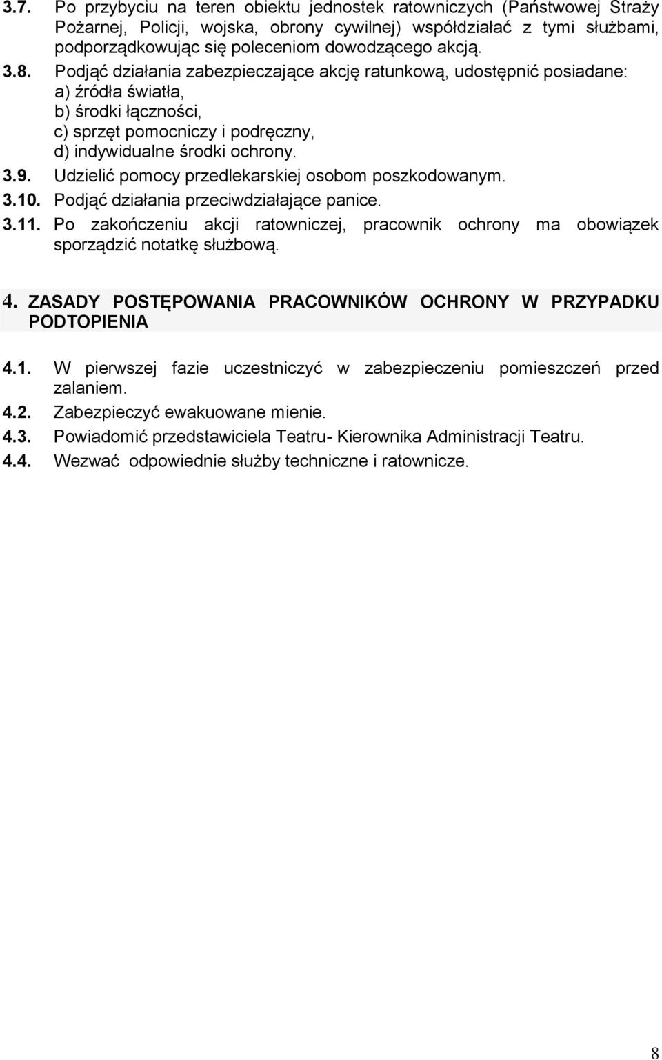 Udzielić pomocy przedlekarskiej osobom poszkodowanym. 3.10. Podjąć działania przeciwdziałające panice. 3.11.