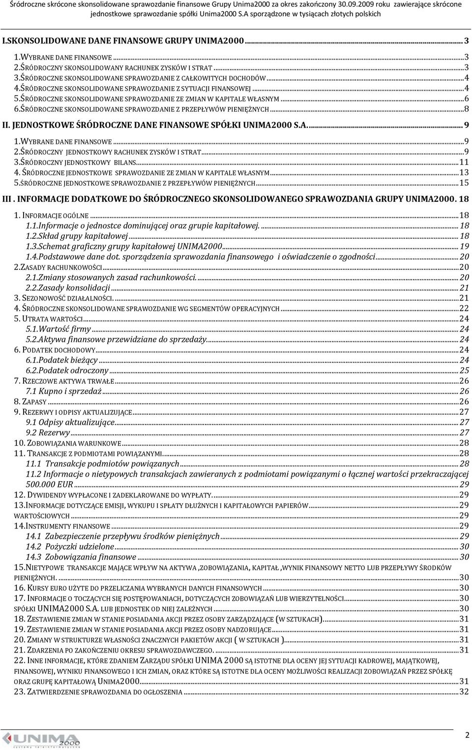 ŚRÓDROCZNE SKONSOLIDOWANE SPRAWOZDANIE ZE ZMIAN W KAPITALE WŁASNYM...6 6.ŚRÓDROCZNE SKONSOLIDOWANE SPRAWOZDANIE Z PRZEPŁYWÓW PIENIĘŻNYCH...8 II.