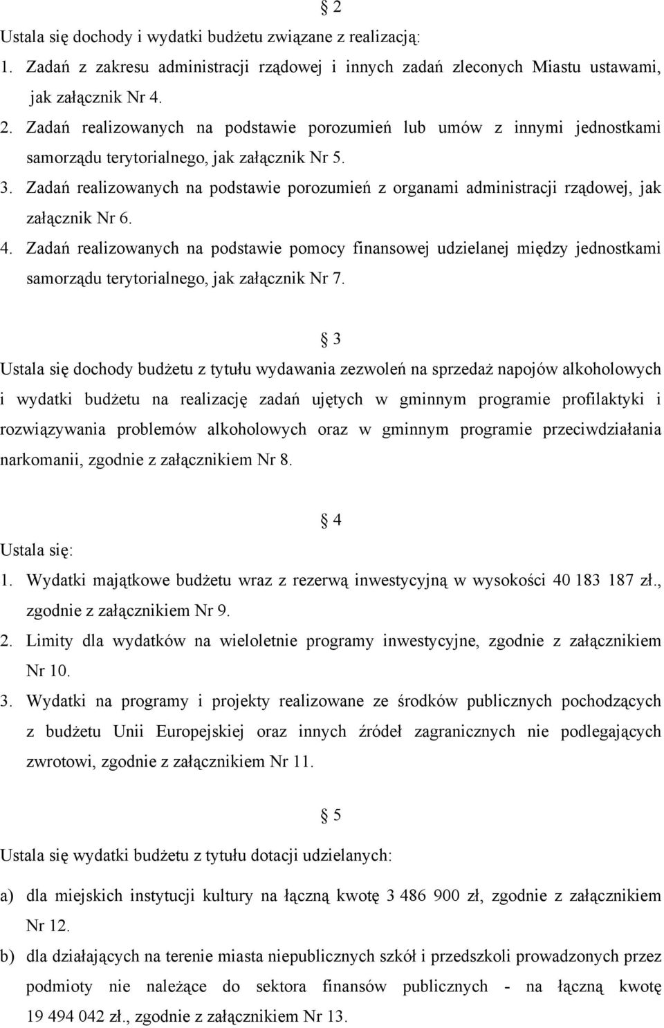 Zadań realizowanych na podstawie porozumień z organami administracji rządowej, jak załącznik Nr 6. 4.