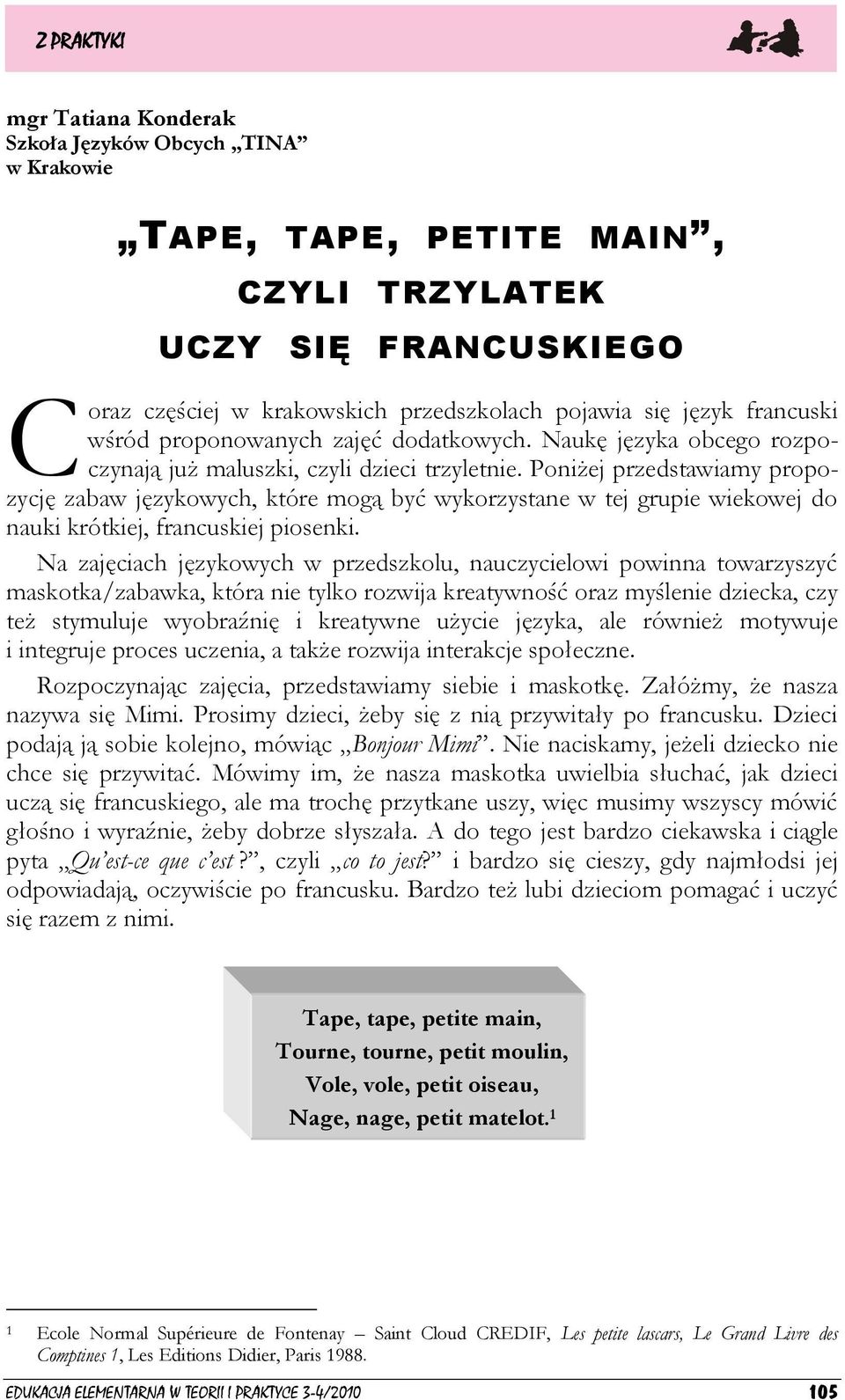 Poniżej przedstawiamy propozycję zabaw językowych, które mogą być wykorzystane w tej grupie wiekowej do nauki krótkiej, francuskiej piosenki.