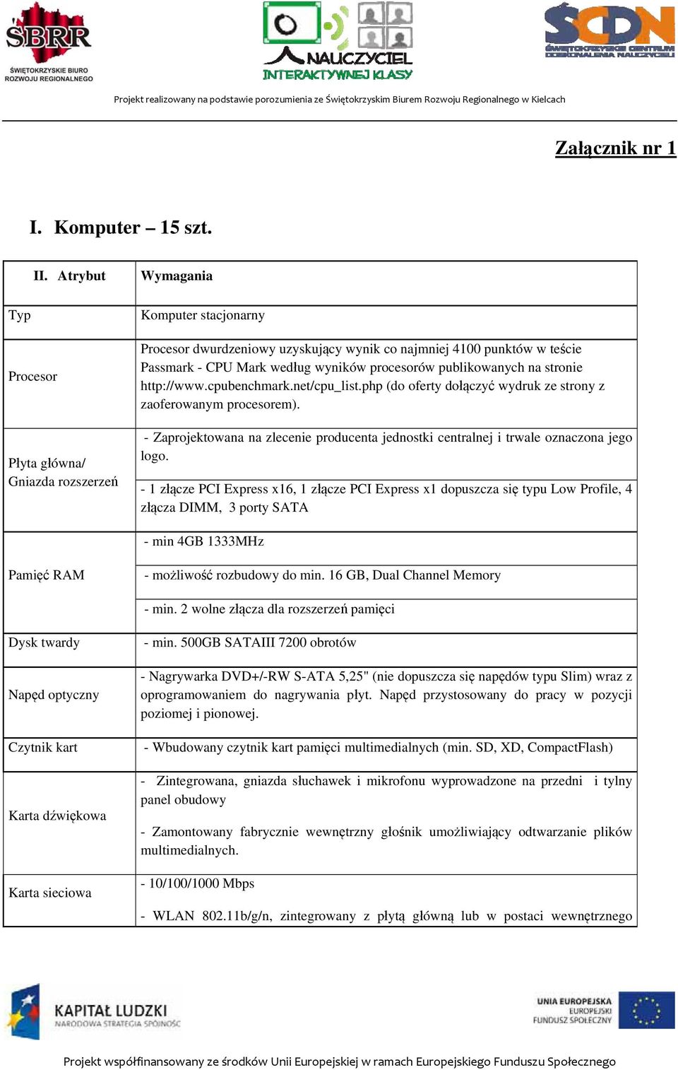 procesorów publikowanych na stronie http://www.cpubenchmark.net/cpu_list.php (do oferty dołączyć wydruk ze strony z zaoferowanym procesorem).