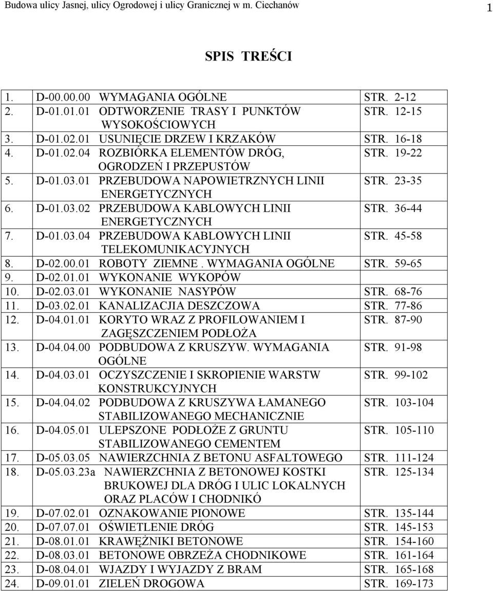 D-01.03.02 PRZEBUDOWA KABLOWYCH LINII STR. 36-44 ENERGETYCZNYCH 7. D-01.03.04 PRZEBUDOWA KABLOWYCH LINII STR. 45-58 TELEKOMUNIKACYJNYCH 8. D-02.00.01 ROBOTY ZIEMNE. WYMAGANIA OGÓLNE STR. 59-65 9.
