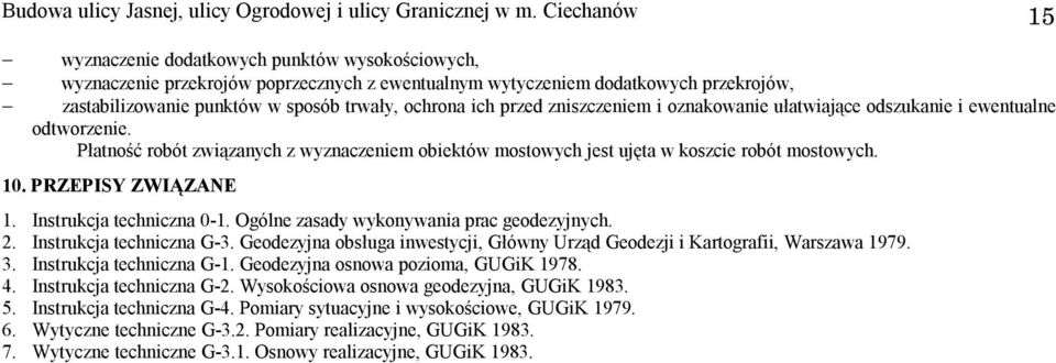 ich przed zniszczeniem i oznakowanie ułatwiające odszukanie i ewentualne odtworzenie. Płatność robót związanych z wyznaczeniem obiektów mostowych jest ujęta w koszcie robót mostowych. 10.