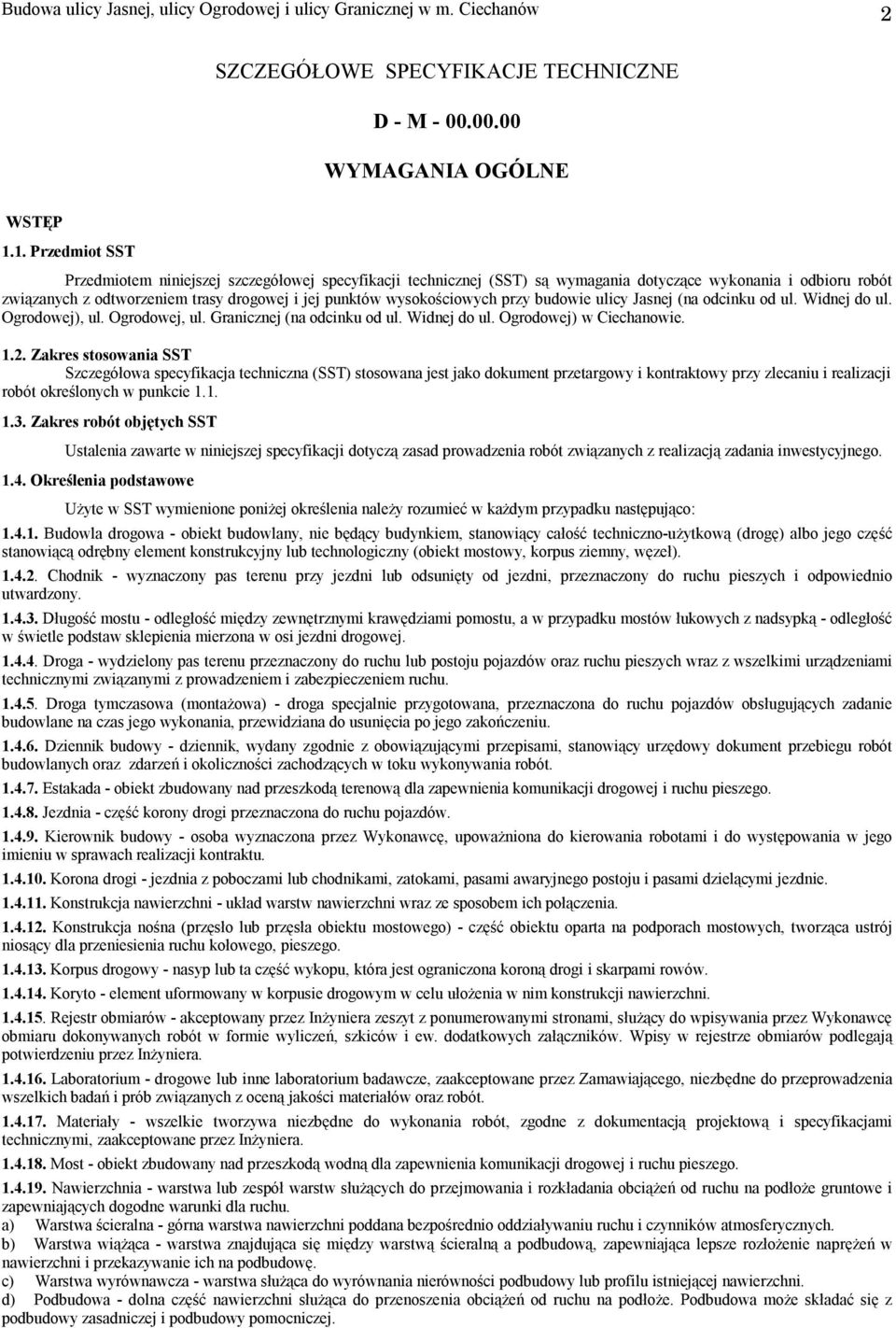 wysokościowych przy budowie ulicy Jasnej (na odcinku od ul. Widnej do ul. Ogrodowej), ul. Ogrodowej, ul. Granicznej (na odcinku od ul. Widnej do ul. Ogrodowej) w Ciechanowie. 1.2.