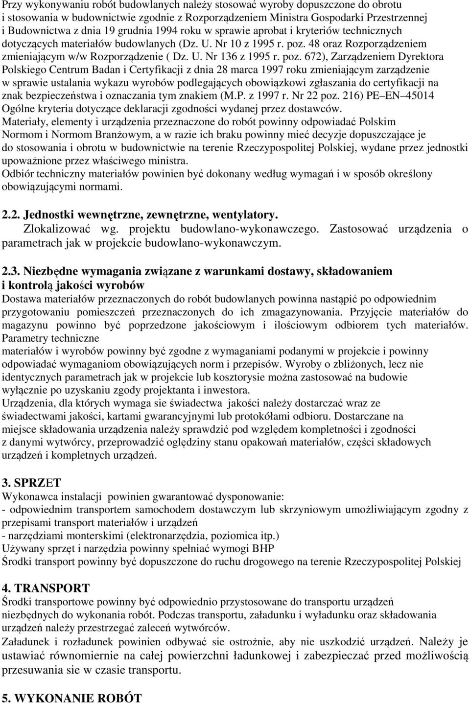 poz. 672), Zarządzeniem Dyrektora Polskiego Centrum Badan i Certyfikacji z dnia 28 marca 1997 roku zmieniającym zarządzenie w sprawie ustalania wykazu wyrobów podlegających obowiązkowi zgłaszania do