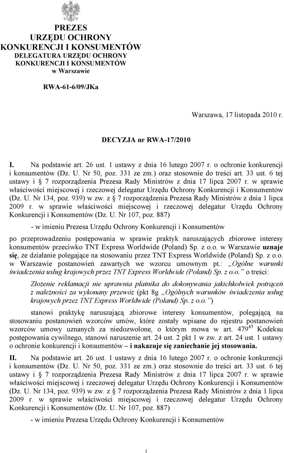 6 tej ustawy i 7 rozporządzenia Prezesa Rady Ministrów z dnia 17 lipca 2007 r. w sprawie właściwości miejscowej i rzeczowej delegatur Urzędu Ochrony Konkurencji i Konsumentów (Dz. U. Nr 134, poz.