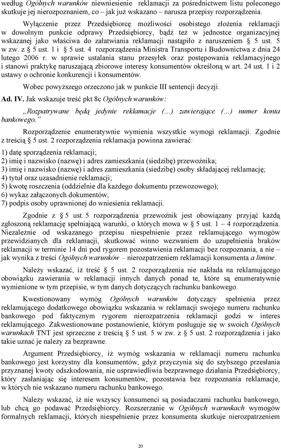 reklamacji nastąpiło z naruszeniem 5 ust. 5 w zw. z 5 ust. 1 i 5 ust. 4 rozporządzenia Ministra Transportu i Budownictwa z dnia 24 lutego 2006 r.