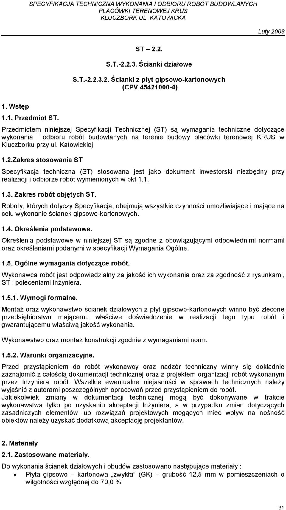 Katowickiej 1.2.Zakres stosowania ST Specyfikacja techniczna (ST) stosowana jest jako dokument inwestorski niezbędny przy realizacji i odbiorze robót wymienionych w pkt 1.1. 1.3.