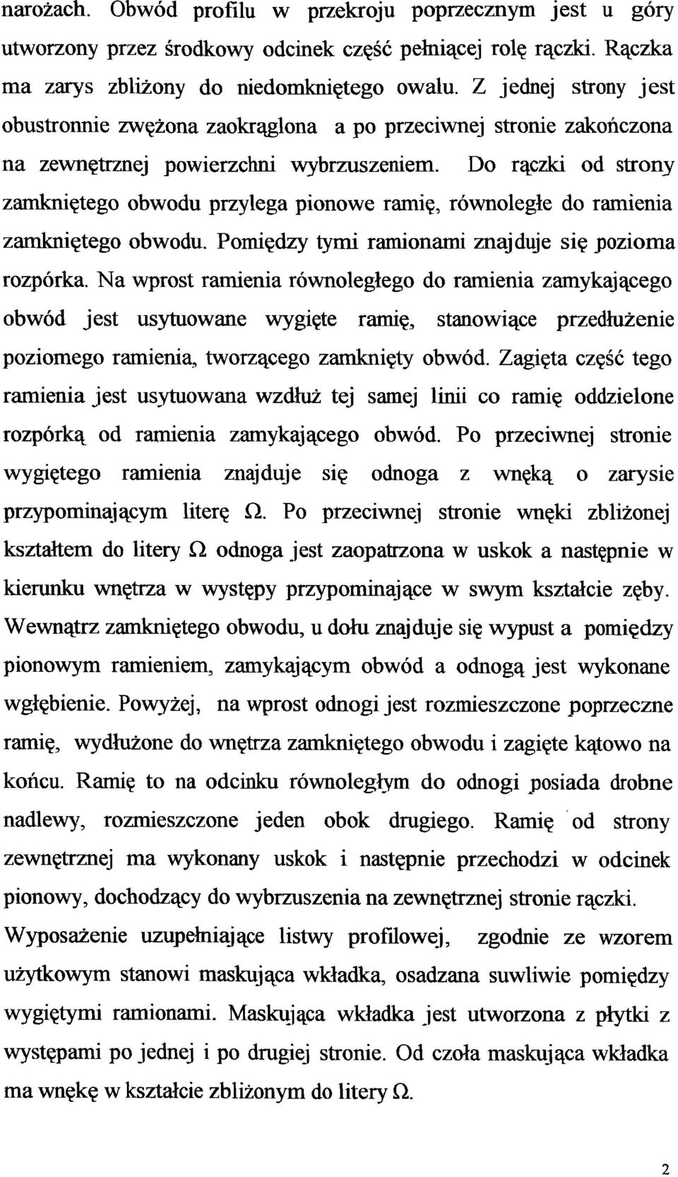 Do rączki od strony zamkniętego obwodu przylega pionowe ramię, równoległe do ramienia zamkniętego obwodu. Pomiędzy tymi ramionami znajduje się pozioma rozporka.