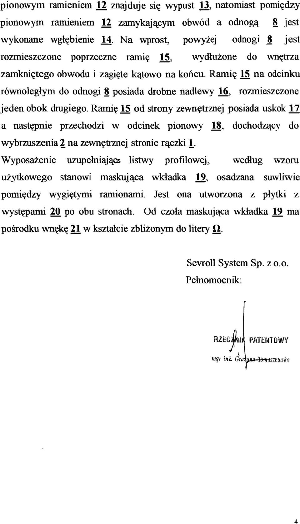 Ramię 15 na odcinku równoległym do odnogi 8 posiada drobne nadlewy 16, rozmieszczone jeden obok drugiego.