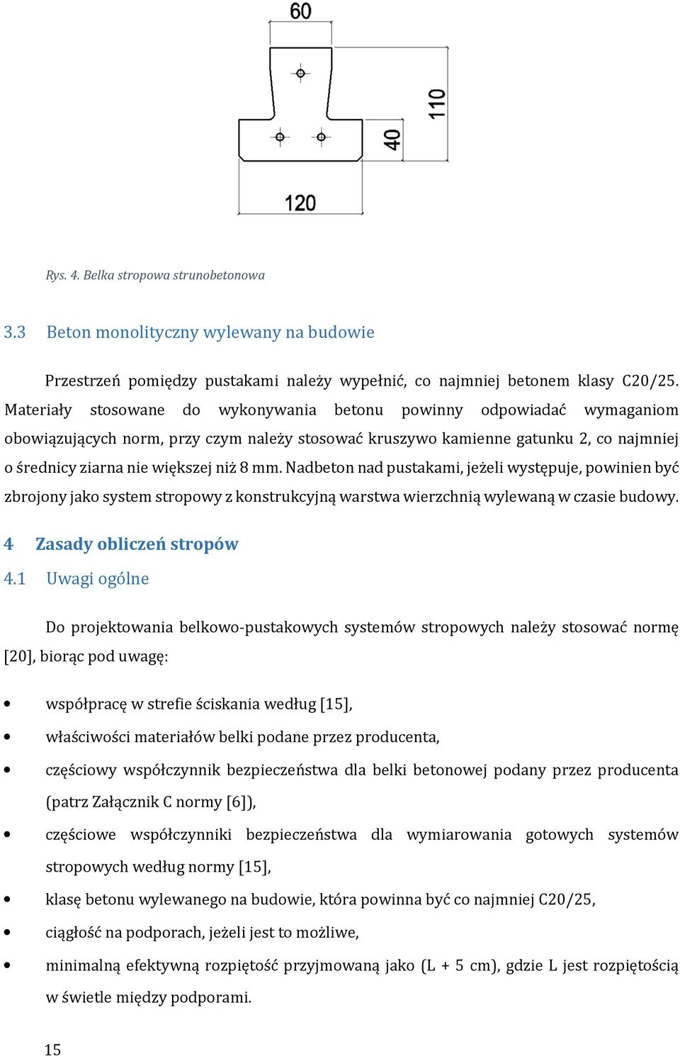 Nadbeton nad pustakami, jeżeli występuje, powinien być zbrojony jako system stropowy z konstrukcyjną warstwa wierzchnią wylewaną w czasie budowy. 4 Zasady obliczeń stropów 4.