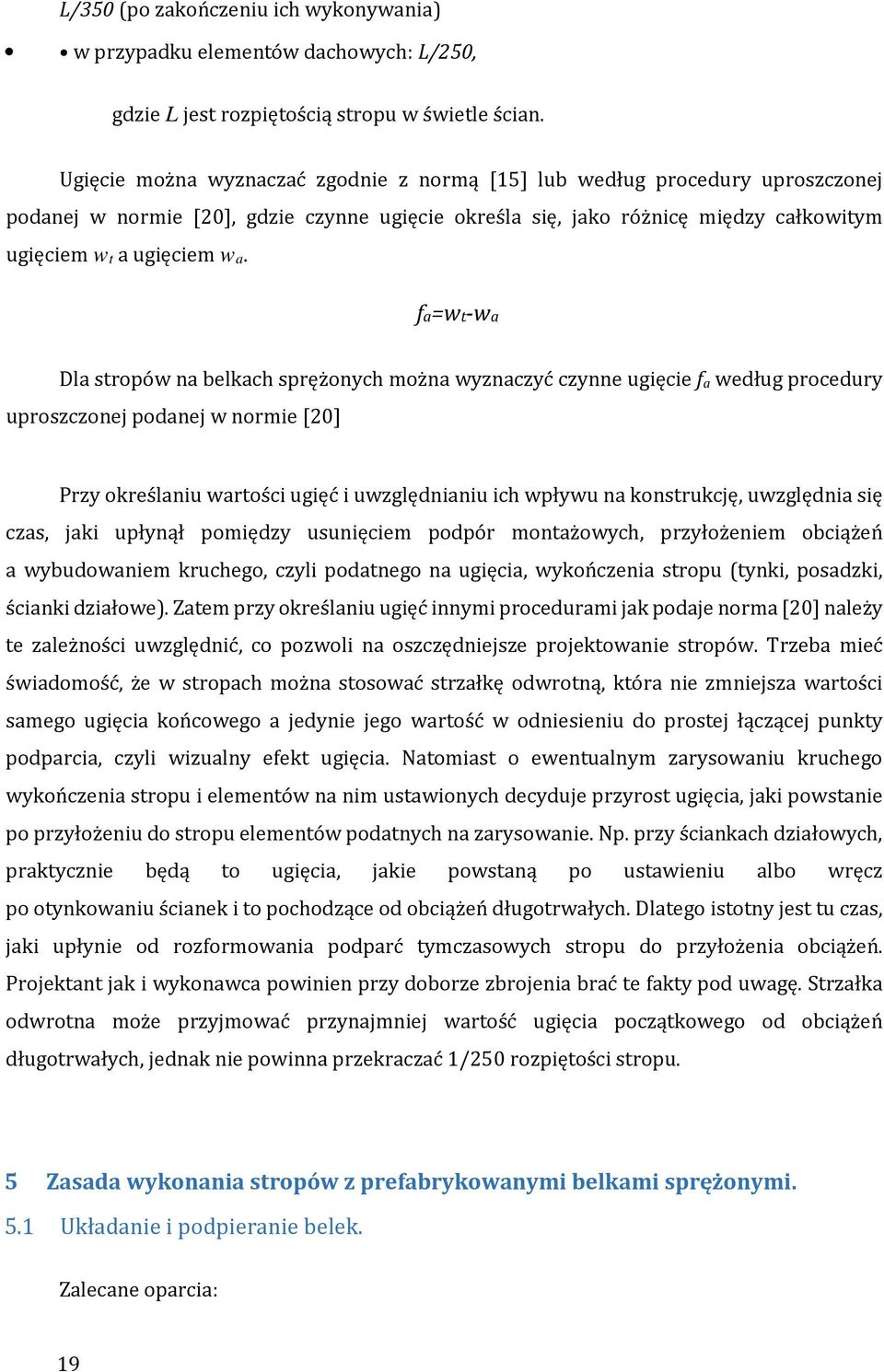 fa=wt-wa Dla stropów na belkach sprężonych można wyznaczyć czynne ugięcie f a według procedury uproszczonej podanej w normie [20] Przy określaniu wartości ugięć i uwzględnianiu ich wpływu na