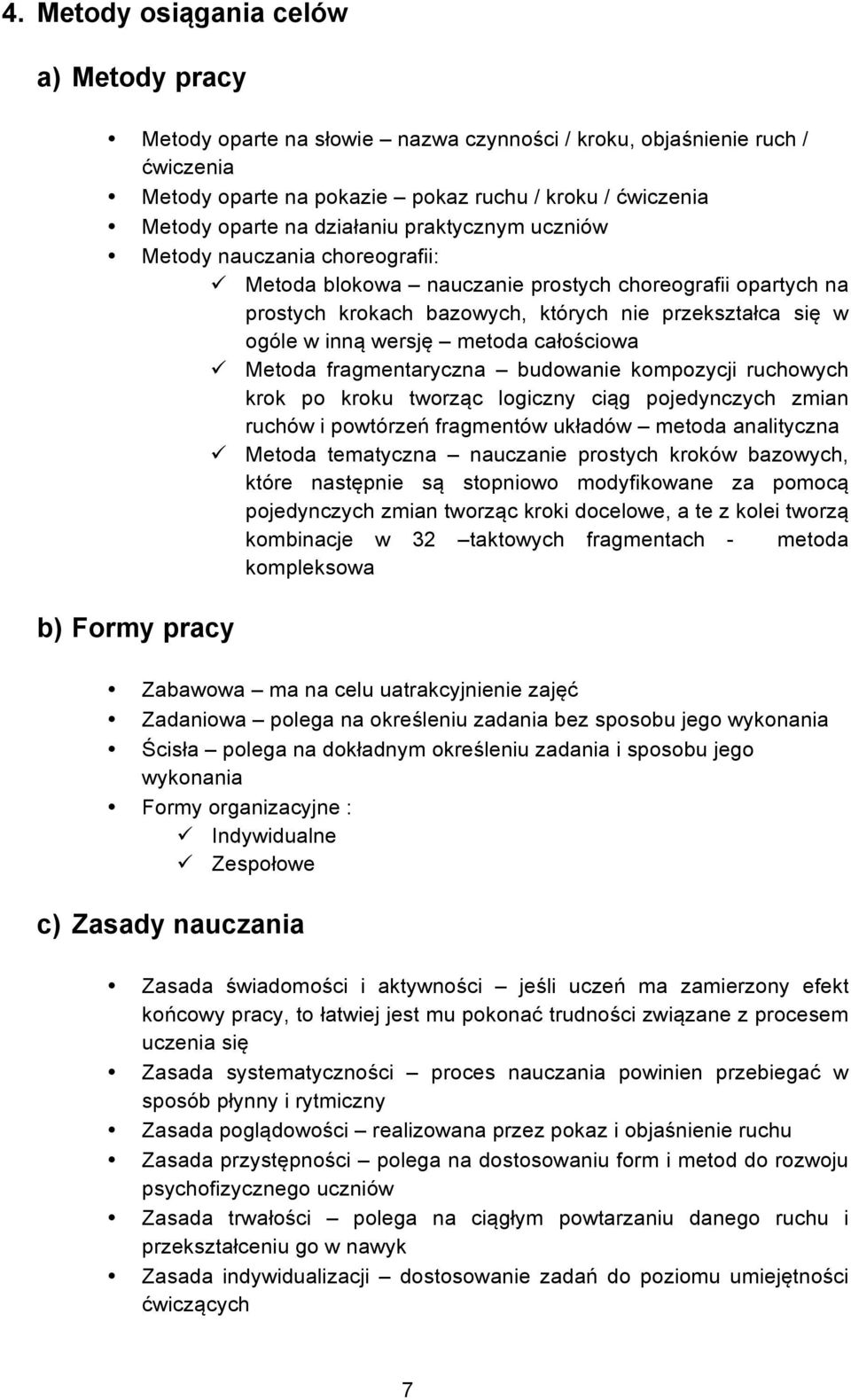 Metoda blokowa nauczanie prostych choreografii opartych na prostych krokach bazowych, których nie przekształca się w ogóle w inną wersję metoda całościowa!