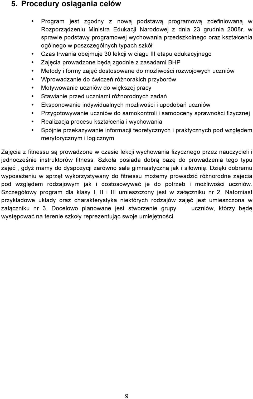 zgodnie z zasadami BHP Metody i formy zajęć dostosowane do możliwości rozwojowych uczniów Wprowadzanie do ćwiczeń różnorakich przyborów Motywowanie uczniów do większej pracy Stawianie przed uczniami