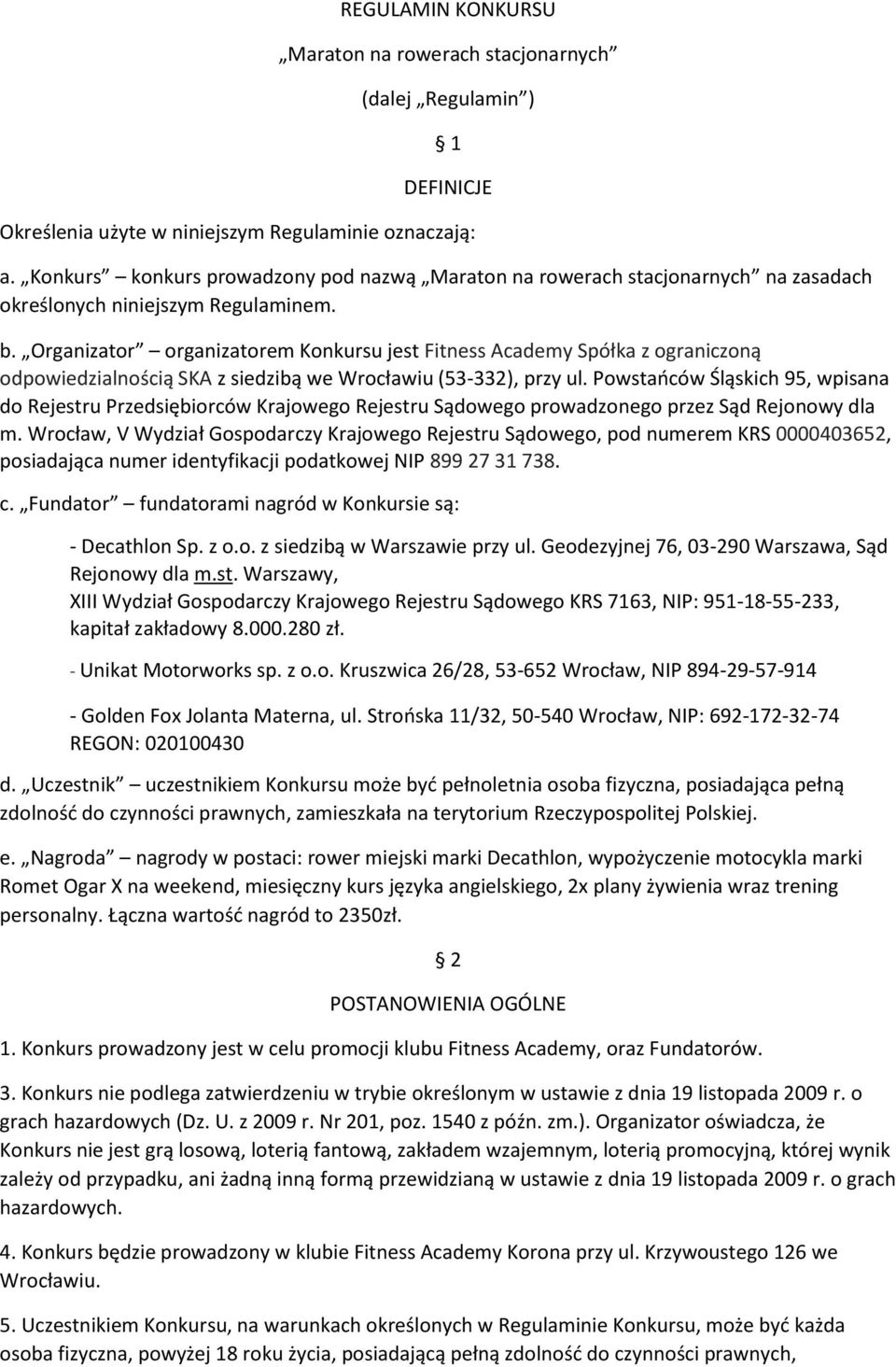 Organizator organizatorem Konkursu jest Fitness Academy Spółka z ograniczoną odpowiedzialnością SKA z siedzibą we Wrocławiu (53-332), przy ul.