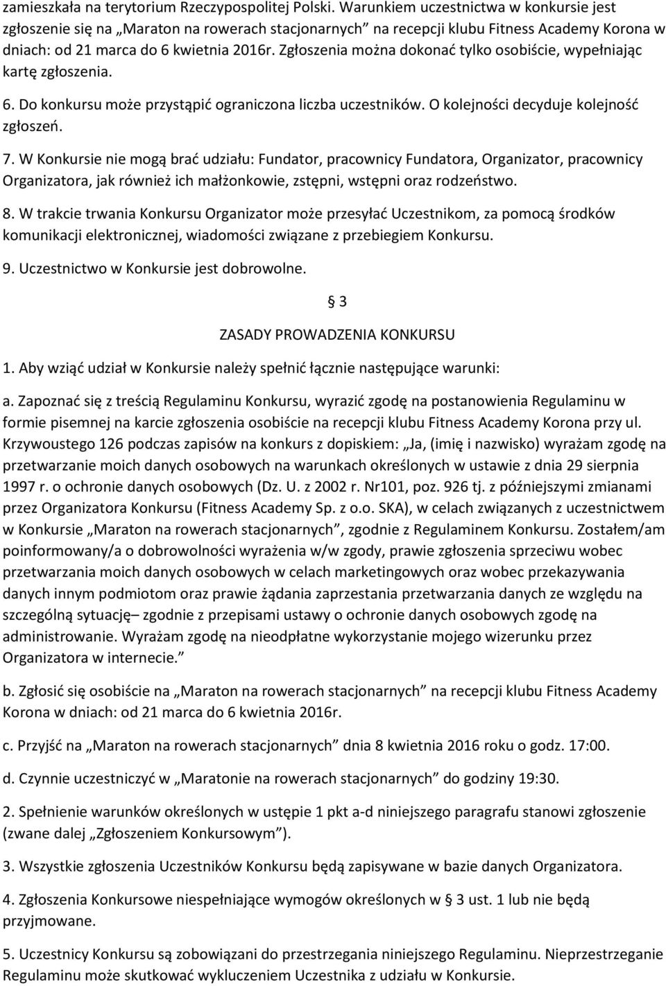 Zgłoszenia można dokonać tylko osobiście, wypełniając kartę zgłoszenia. 6. Do konkursu może przystąpić ograniczona liczba uczestników. O kolejności decyduje kolejność zgłoszeń. 7.