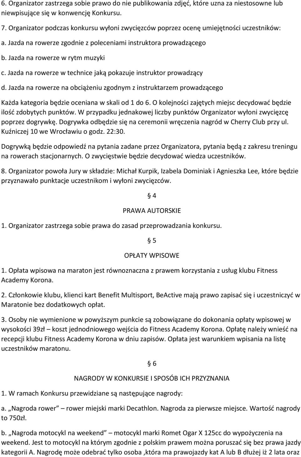 Jazda na rowerze w technice jaką pokazuje instruktor prowadzący d. Jazda na rowerze na obciążeniu zgodnym z instruktarzem prowadzącego Każda kategoria będzie oceniana w skali od 1 do 6.