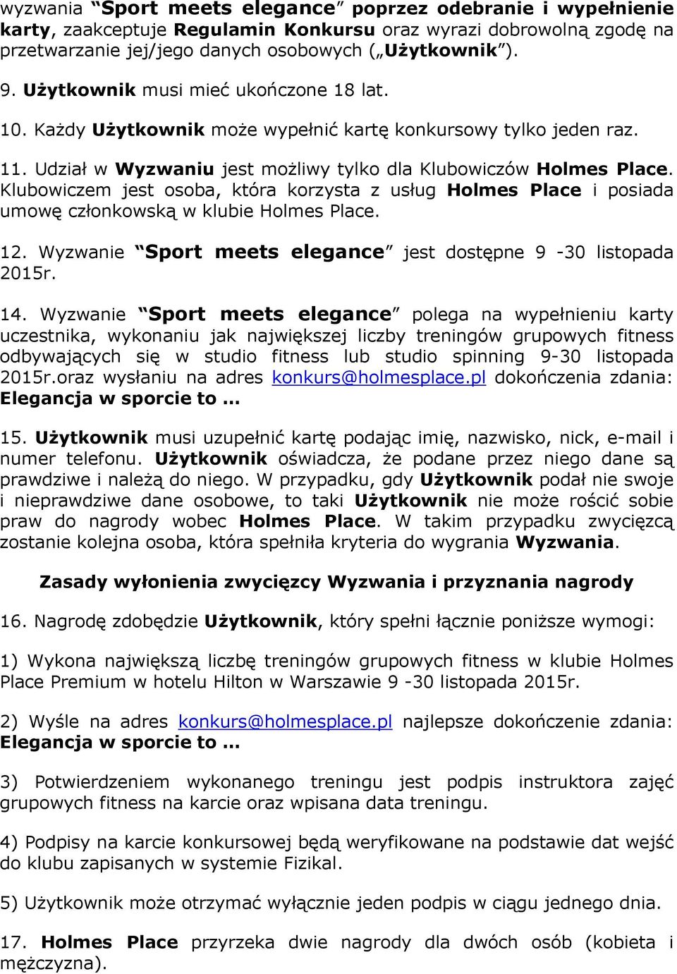 Klubowiczem jest osoba, która korzysta z usług Holmes Place i posiada umowę członkowską w klubie Holmes Place. 12. Wyzwanie Sport meets elegance jest dostępne 9-30 listopada 2015r. 14.