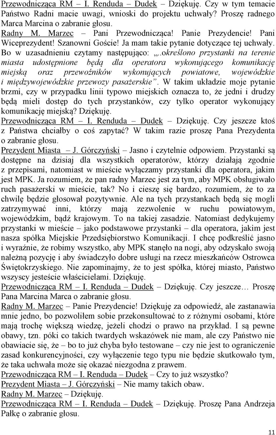 .określono przystanki na terenie miasta udostępnione będą dla operatora wykonującego komunikację miejską oraz przewoźników wykonujących powiatowe, wojewódzkie i międzywojewódzkie przewozy pasażerskie.