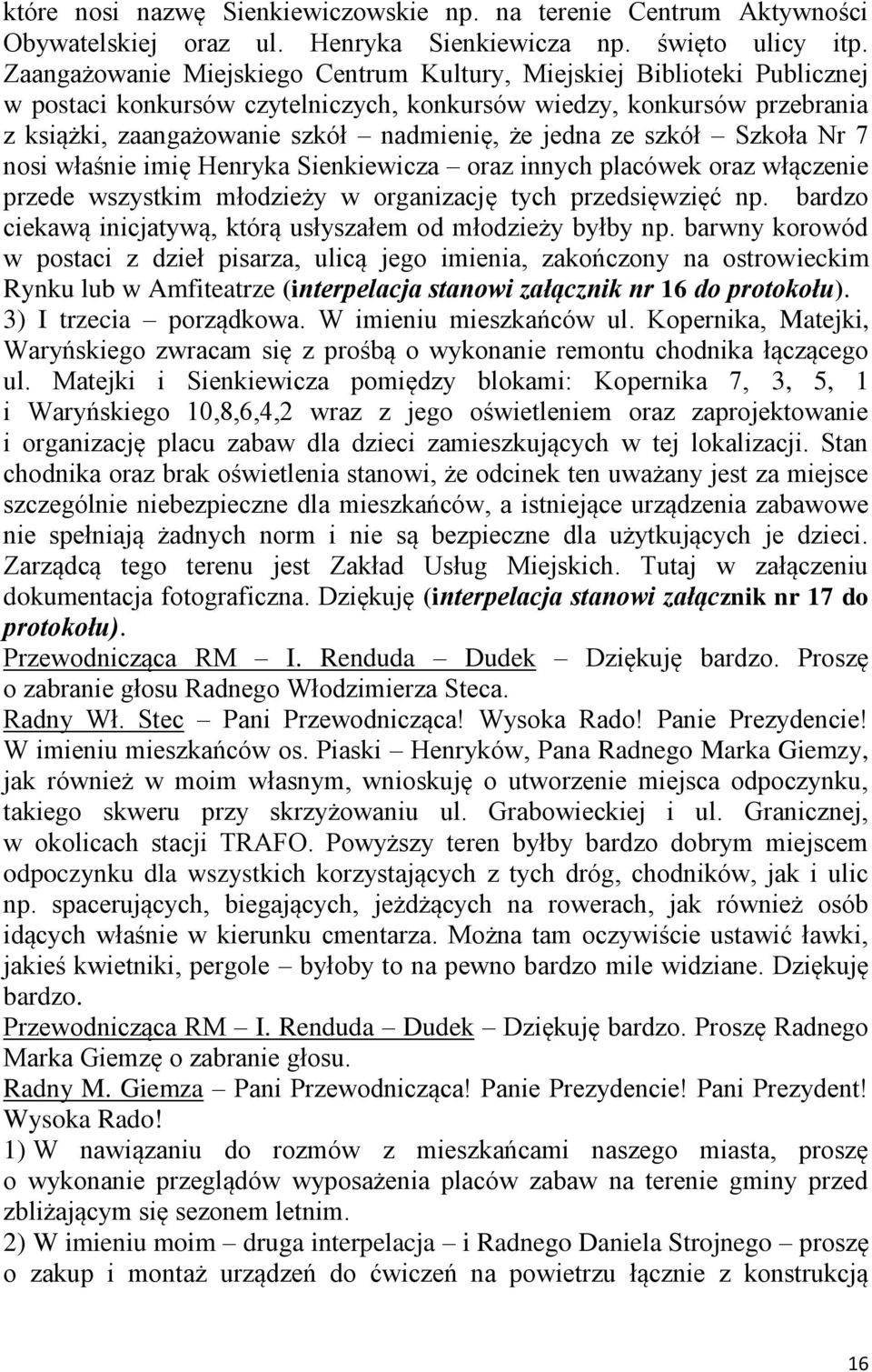 ze szkół Szkoła Nr 7 nosi właśnie imię Henryka Sienkiewicza oraz innych placówek oraz włączenie przede wszystkim młodzieży w organizację tych przedsięwzięć np.