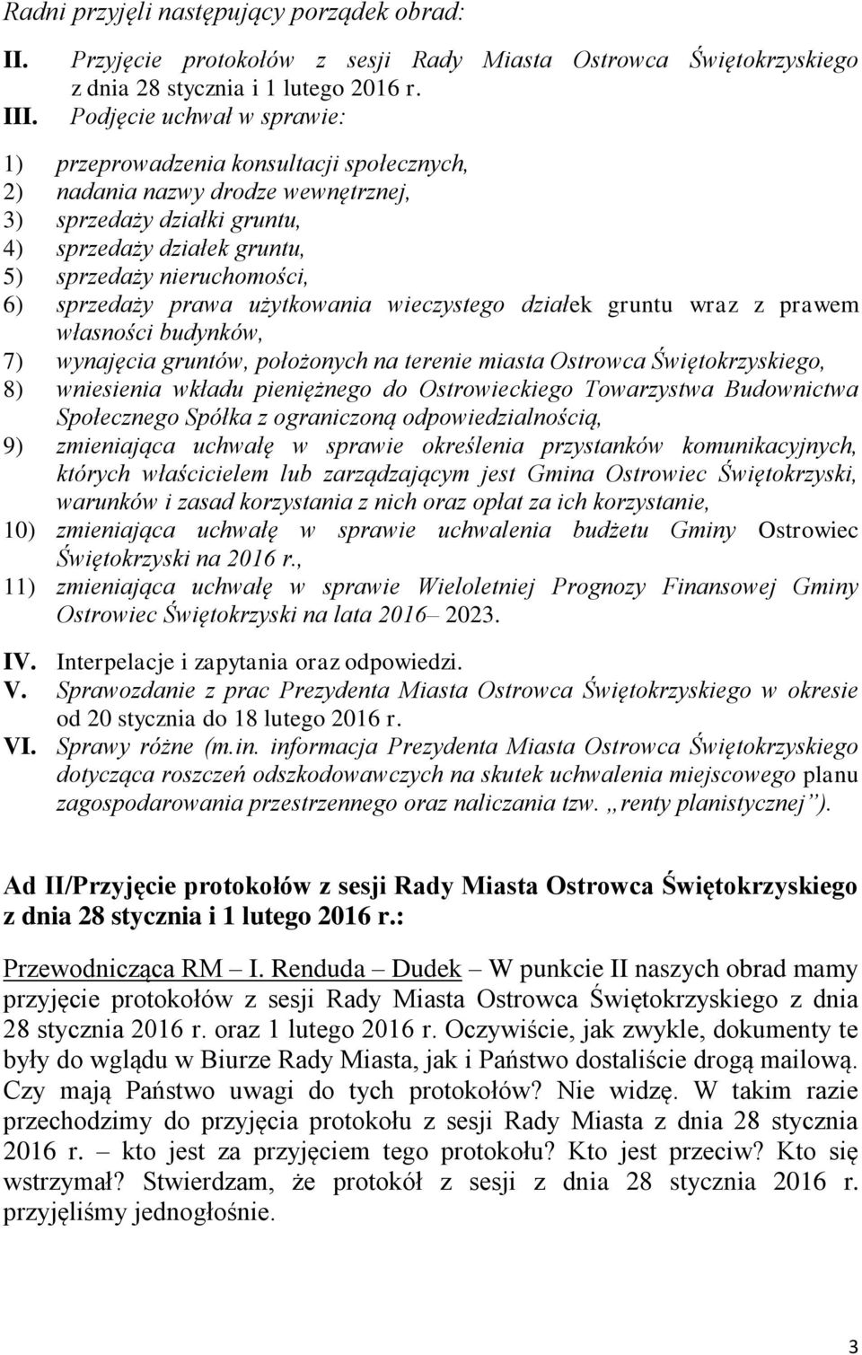 sprzedaży prawa użytkowania wieczystego działek gruntu wraz z prawem własności budynków, 7) wynajęcia gruntów, położonych na terenie miasta Ostrowca Świętokrzyskiego, 8) wniesienia wkładu pieniężnego