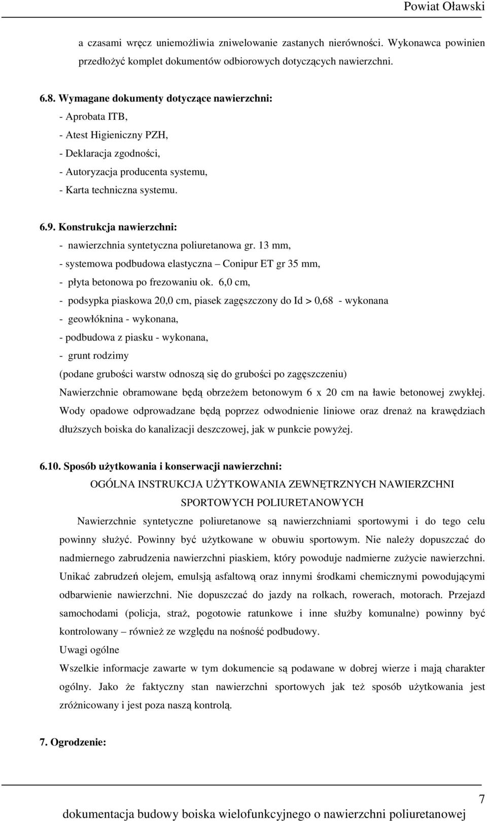 Konstrukcja nawierzchni: - nawierzchnia syntetyczna poliuretanowa gr. 13 mm, - systemowa podbudowa elastyczna Conipur ET gr 35 mm, - płyta betonowa po frezowaniu ok.