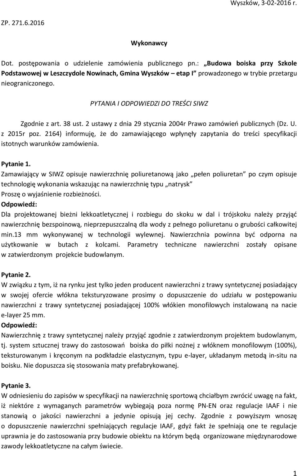 2 ustawy z dnia 29 stycznia 2004r Prawo zamówień publicznych (Dz. U. z 2015r poz. 2164) informuję, że do zamawiającego wpłynęły zapytania do treści specyfikacji istotnych warunków zamówienia.