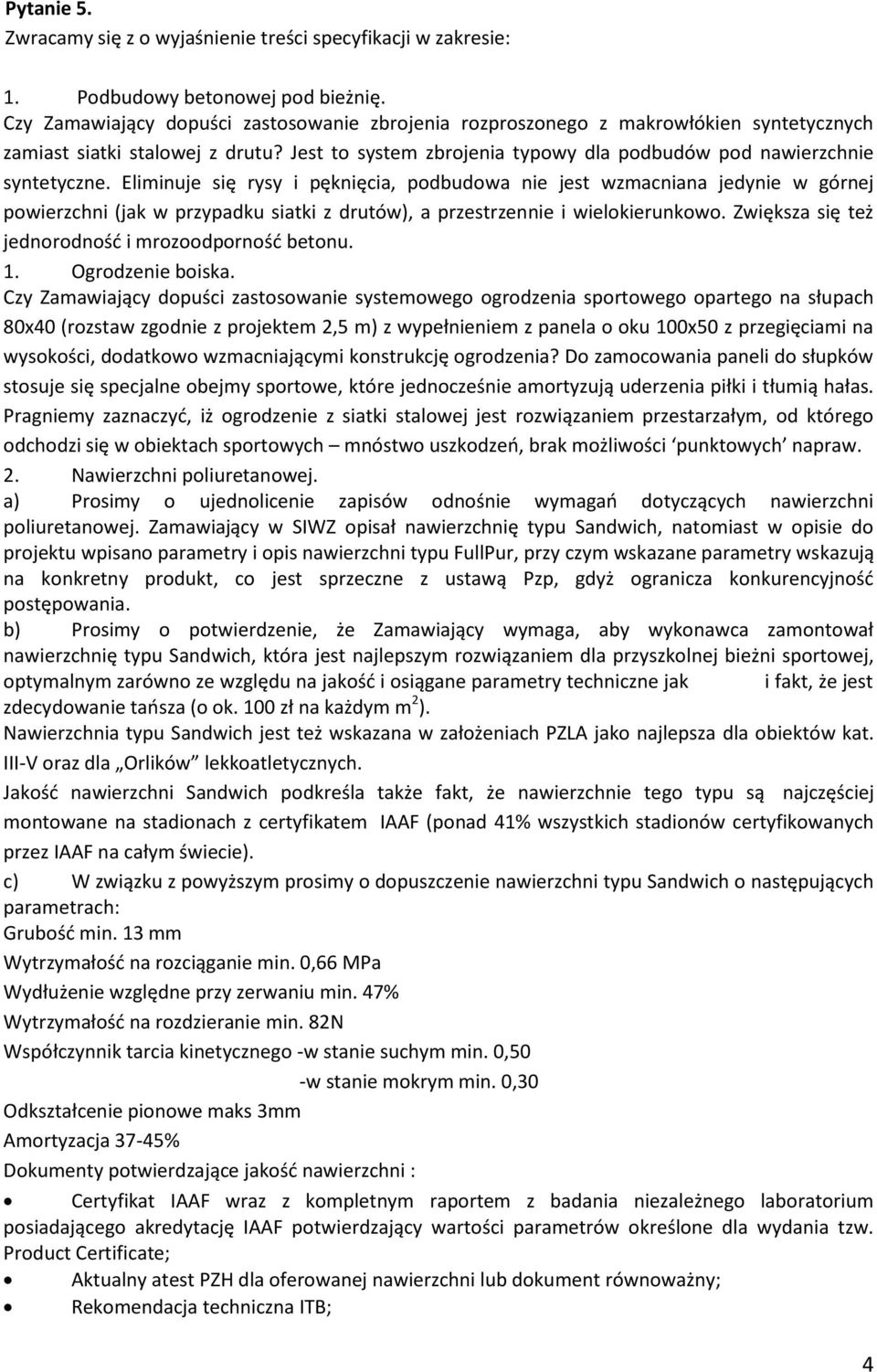 Eliminuje się rysy i pęknięcia, podbudowa nie jest wzmacniana jedynie w górnej powierzchni (jak w przypadku siatki z drutów), a przestrzennie i wielokierunkowo.