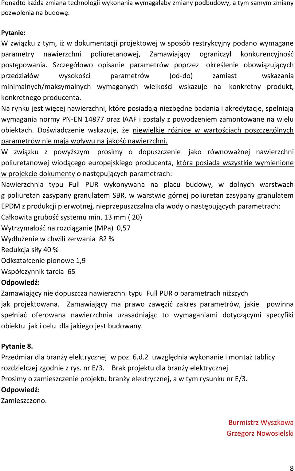 Szczegółowo opisanie parametrów poprzez określenie obowiązujących przedziałów wysokości parametrów (od-do) zamiast wskazania minimalnych/maksymalnych wymaganych wielkości wskazuje na konkretny