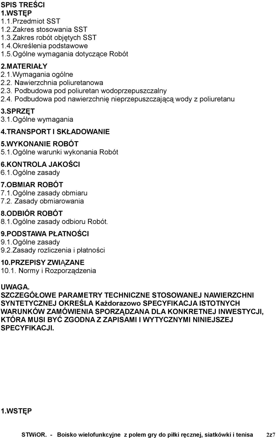 KONTROLA JAKOŚCI 6.1.Ogólne zasady 7.OBMIAR ROBÓT 7.1.Ogólne zasady obmiaru 7.2. Zasady obmiarowania 8.ODBIÓR ROBÓT 8.1.Ogólne zasady odbioru Robót. 9.PODSTAWA PŁATNOŚCI 9.1.Ogólne zasady 9.2.Zasady rozliczenia i płatności 10.