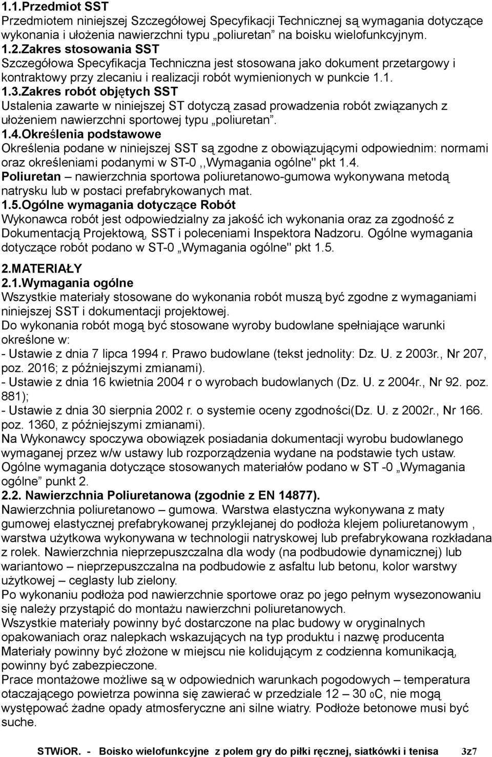 Zakres robót objętych SST Ustalenia zawarte w niniejszej ST dotyczą zasad prowadzenia robót związanych z ułożeniem nawierzchni sportowej typu poliuretan. 1.4.