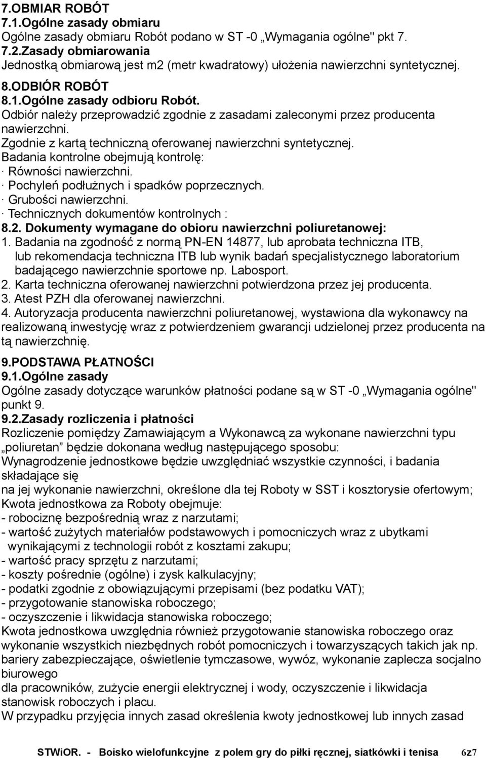 Odbiór należy przeprowadzić zgodnie z zasadami zaleconymi przez producenta nawierzchni. Zgodnie z kartą techniczną oferowanej nawierzchni syntetycznej.