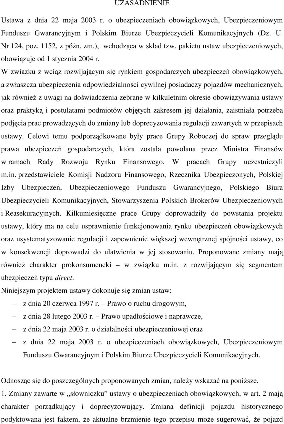 W związku z wciąż rozwijającym się rynkiem gospodarczych ubezpieczeń obowiązkowych, a zwłaszcza ubezpieczenia odpowiedzialności cywilnej posiadaczy pojazdów mechanicznych, jak również z uwagi na