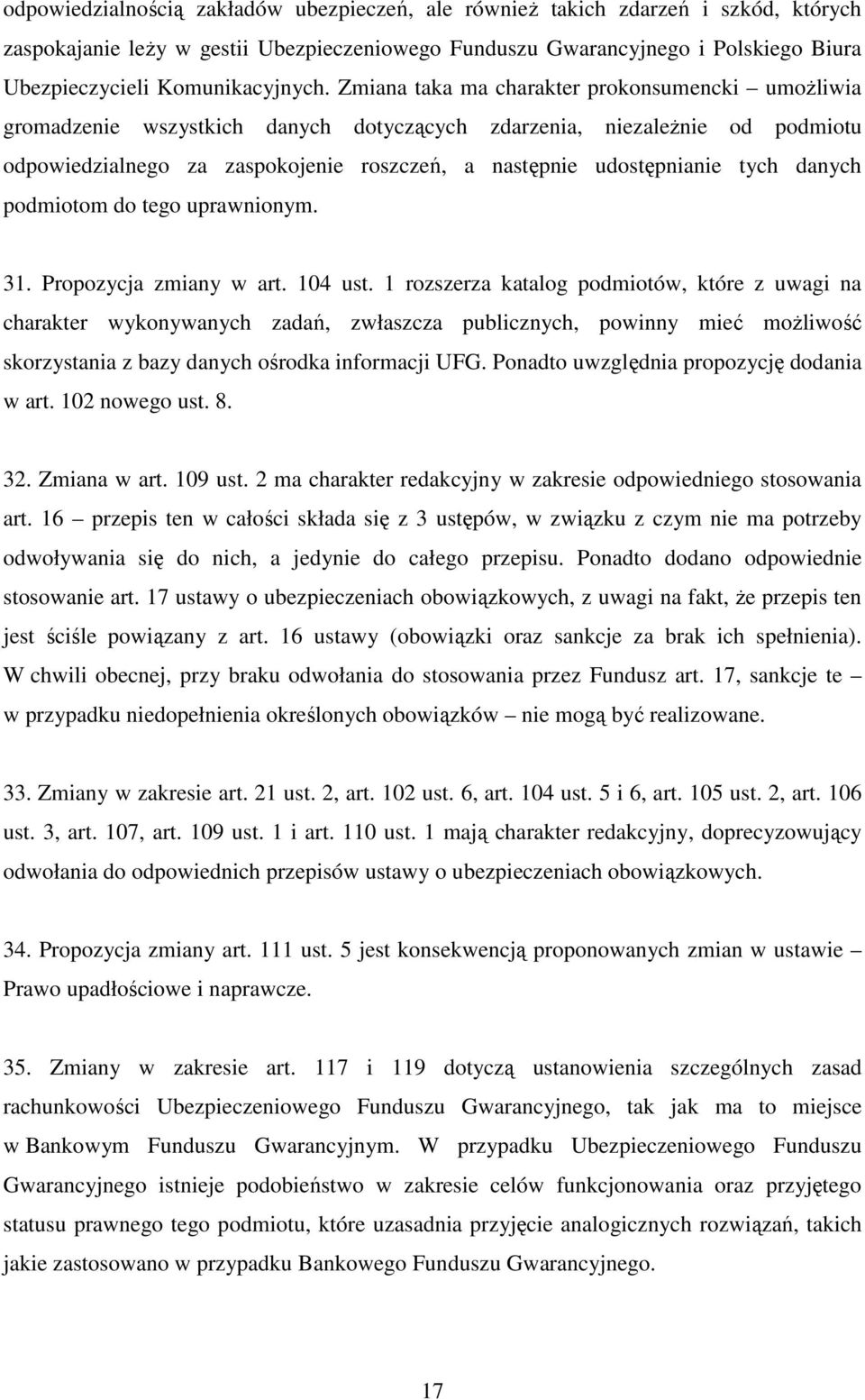 Zmiana taka ma charakter prokonsumencki umożliwia gromadzenie wszystkich danych dotyczących zdarzenia, niezależnie od podmiotu odpowiedzialnego za zaspokojenie roszczeń, a następnie udostępnianie