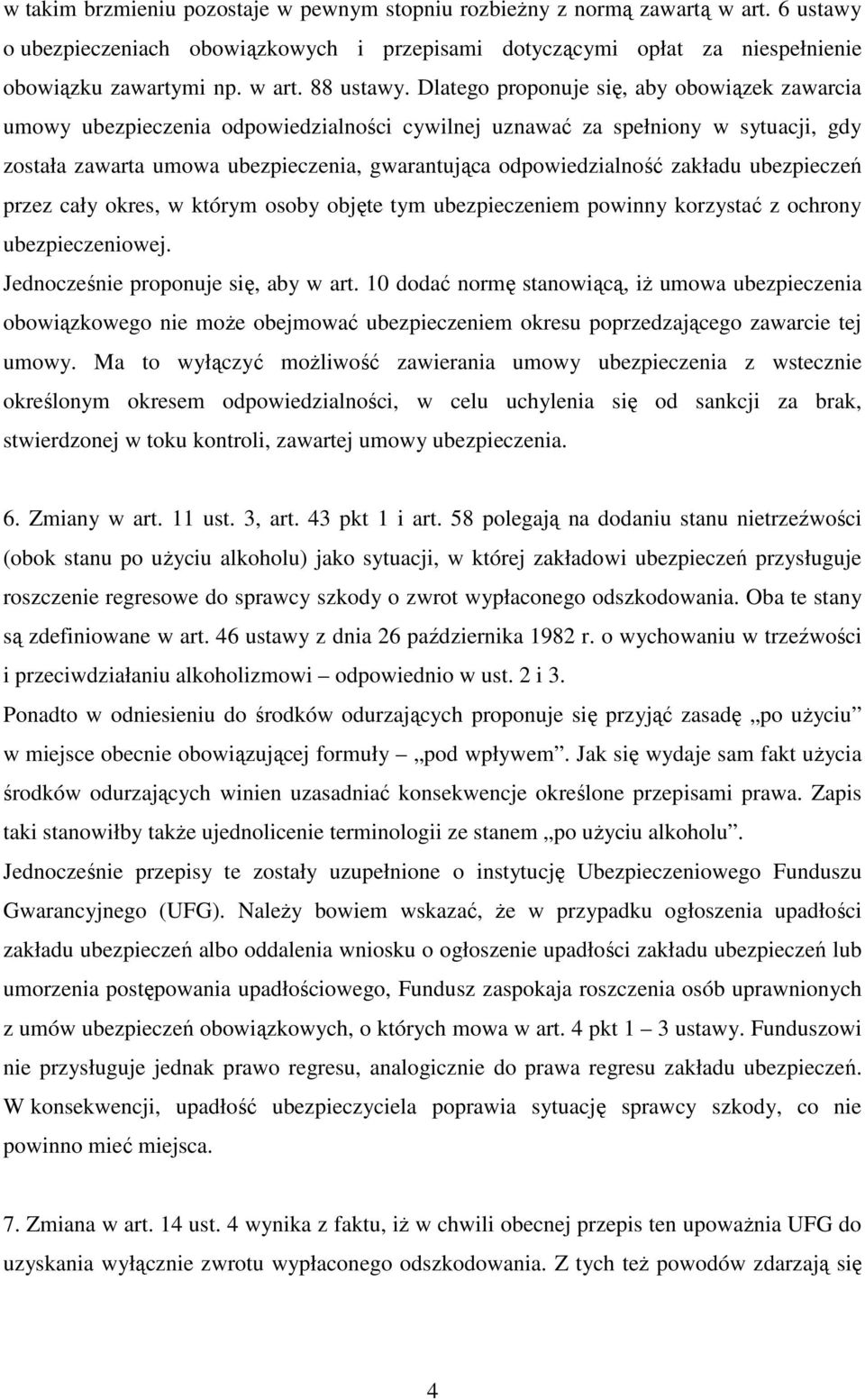 zakładu ubezpieczeń przez cały okres, w którym osoby objęte tym ubezpieczeniem powinny korzystać z ochrony ubezpieczeniowej. Jednocześnie proponuje się, aby w art.