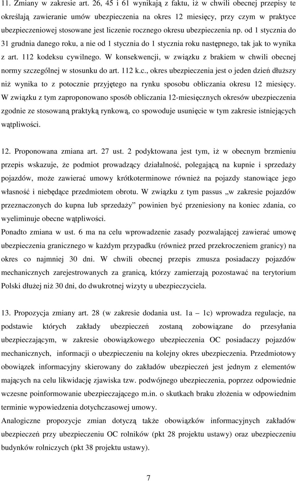 okresu ubezpieczenia np. od 1 stycznia do 31 grudnia danego roku, a nie od 1 stycznia do 1 stycznia roku następnego, tak jak to wynika z art. 112 kodeksu cywilnego.