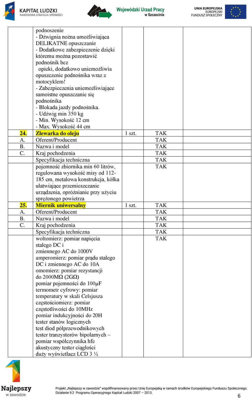 Zlewarka do oleju 1 szt. A. Oferent/Producent B. Nazwa i model C.