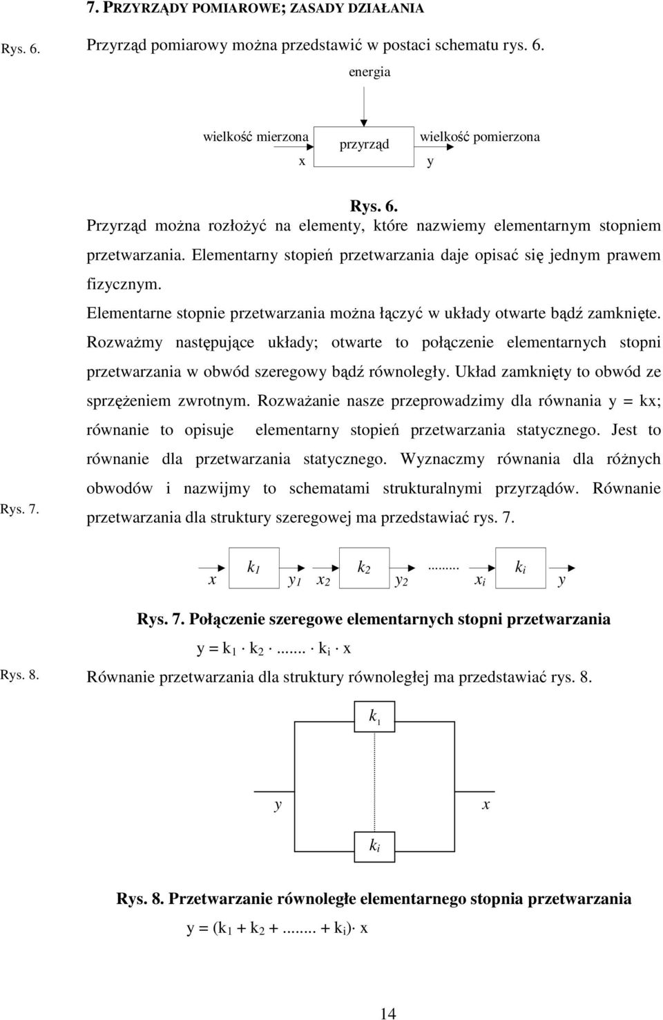 RozwaŜmy następujące układy; otwarte to połączenie elementarnych stopni przetwarzania w obwód szeregowy bądź równoległy. Układ zamknięty to obwód ze sprzęŝeniem zwrotnym.