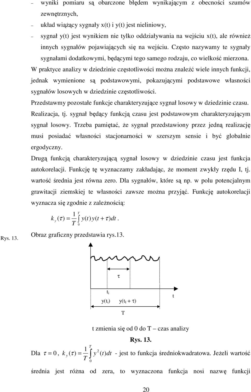 ale równieŝ innych sygnałów pojawiających się na wejściu. Często nazywamy te sygnały sygnałami dodatkowymi, będącymi tego samego rodzaju, co wielkość mierzona.