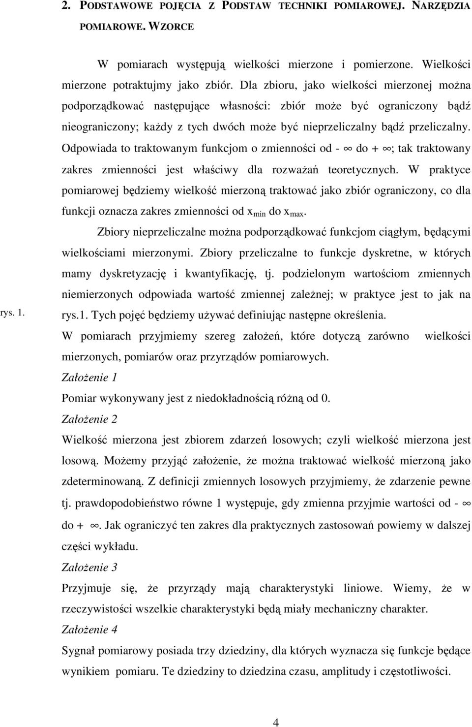 Odpowiada to traktowanym funkcjom o zmienności od - do + ; tak traktowany zakres zmienności jest właściwy dla rozwaŝań teoretycznych.