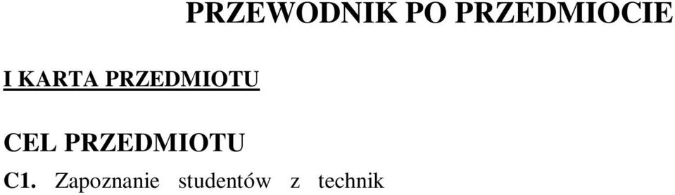 1, 0, 1, 0, 0 2 ECTS PRZEWODNIK PO PRZEDMIOCIE I KARTA PRZEDMIOTU CEL PRZEDMIOTU C1.