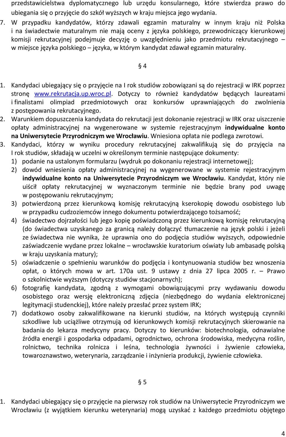 podejmuje decyzję o uwzględnieniu jako przedmiotu rekrutacyjnego w miejsce języka polskiego języka, w którym kandydat zdawał egzamin maturalny. 4 1.