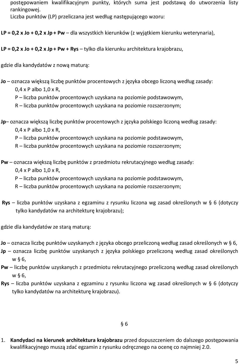 dla kierunku architektura krajobrazu, gdzie dla kandydatów z nową maturą: Jo oznacza większą liczbę punktów procentowych z języka obcego liczoną według zasady: 0,4 x P albo 1,0 x R, P liczba punktów