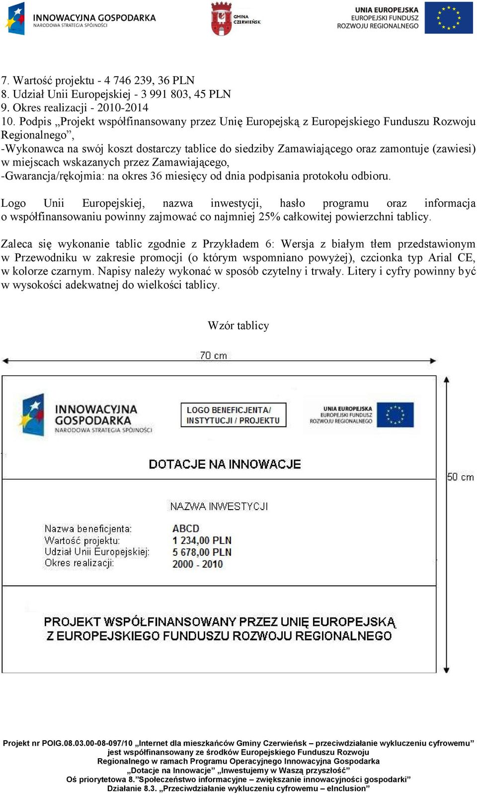 miejscach wskazanych przez Zamawiającego, -Gwarancja/rękojmia: na okres 36 miesięcy od dnia podpisania protokołu odbioru.