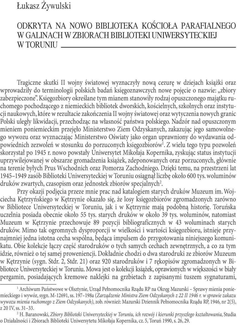 Księgozbiory określane tym mianem stanowiły rodzaj opuszczonego majątku ruchomego pochodzącego z niemieckich bibliotek dworskich, kościelnych, szkolnych oraz instytucji naukowych, które w rezultacie